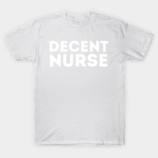 DECENT Nurse | Funny Nurse, Mediocre Occupation Joke T-Shirt